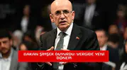 Bakan Şimşek duyurdu: Vergide yeni dönem