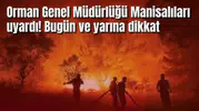 Orman Genel Müdürlüğü Manisalıları uyardı! Bugün ve yarına dikkat