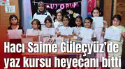 Hacı Saime Güleçyüz’de yaz kursu heyecanı bitti