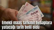 Emekli maaş farkının hesaplara yatacağı tarih belli oldu
