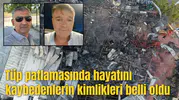 Tüp patlamasında hayatını kaybedenlerin kimlikleri belli oldu