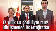 17 yıllık sır çözülüyor mu? Görüşmeden ilk fotoğraflar