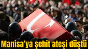 Manisa’ya şehit ateşi düştü