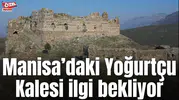 Manisa’daki Yoğurtçu Kalesi ilgi bekliyor
