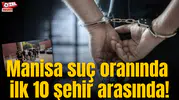 Manisa suç oranında ilk 10 şehir arasında!