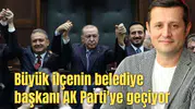 Büyük ilçenin belediye başkanı AK Parti'ye geçiyor