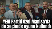 YENİ Parti Genel Başkanı Özgür Özel Manisa’da ön seçimde oy kullandı