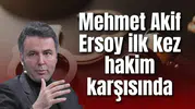 Mehmet Akif Ersoy ilk kez hakim karşısında