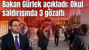 Bakan Gürlek açıkladı: Okul saldırısında 3 gözaltı