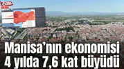 Manisa’nın ekonomisi 4 yılda 7,6 kat büyüdü