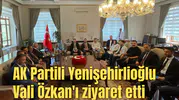 AK Partili Yenişehirlioğlu Vali Özkan'ı ziyaret etti