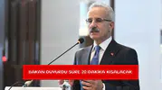 Bakan duyurdu süre 20 dakika kısalacak