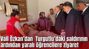 Vali Özkan Turgutlu’daki saldırının ardından yaralı öğrencileri ziyaret etti