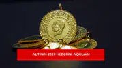 Altının 2027 hedefini açıkladı