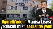 Uğurelli'nden Manisa Lisesi yıkılacak mı? sorusuna yanıt