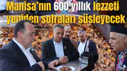 Manisa’nın 600 yıllık lezzeti yeniden sofraları süsleyecek