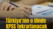 Türkiye'nin o ilinde KPSS tekrarlanacak