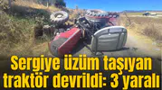 Sergiye üzüm taşıyan traktör devrildi: 3 yaralı