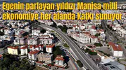 Egenin parlayan yıldızı Manisa milli ekonomiye her alanda katkı sunuyor