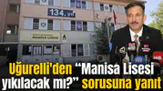 Uğurelli'nden Manisa Lisesi yıkılacak mı? sorusuna yanıt