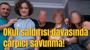 Okul saldırısı davasında çarpıcı savunma!