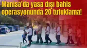 Manisa'da yasa dışı bahis operasyonunda 20 tutuklama!