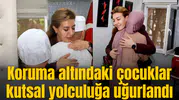 Koruma altındaki çocuklar kutsal yolculuğa uğurlandı