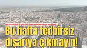 Bu hafta tedbirsiz dışarıya çıkmayın!