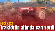 Feci kaza: Traktörün altında can verdi