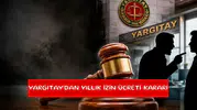 Yargıtay’dan yıllık izin ücreti kararı