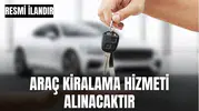 ARAÇ KİRALAMA HİZMETİ ALINACAKTIR