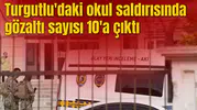 Turgutlu'daki okul saldırısında gözaltı sayısı 10'a çıktı