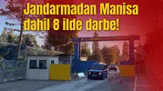 Jandarmadan Manisa dahil 8 ilde darbe!