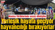 Manisa Yörüklerinde sessiz dönüşüm: Yerleşik hayata geçiyor hayvancılığı bırakıyorlar