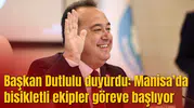 Başkan Dutlulu duyurdu: Manisa’da bisikletli ekipler göreve başlıyor