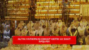 Altın yatırımcısı dikkat kritik 48 saat başladı
