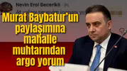 Murat Baybatur’un paylaşımına mahalle muhtarından argo yorum