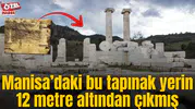 Manisa’daki bu tapınak yerin 12 metre altından çıkmış