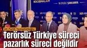 AK Partili Yenişehirlioğlu: Terörsüz Türkiye süreci pazarlık süreci değildir