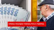 Emekli maaşını yükselten 5 formül