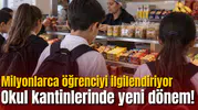 Okul kantinlerinde yeni dönem! Milyonlarca öğrenciyi ilgilendiriyor!