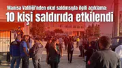 Manisa Valiliği'nden okul saldırısıyla ilgili açıklama: 10 kişi saldırıda etkilendi