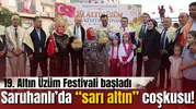 Saruhanlı’da “sarı altın” coşkusu! 19. Altın Üzüm Festivali başladı