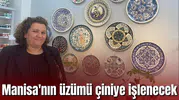 Alaşehir’in ünlü üzüm çiniye işlenecek