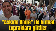 "Askıda Umre" ile kutsal topraklara gittiler