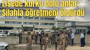Lisede korku dolu anlar: Silahla öğretmeni öldürdü