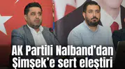 AK Partili Nalband’dan Şimşek’e sert eleştiri