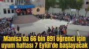 Manisa’da 66 bin 891 öğrenci için uyum haftası 7 Eylül'de başlayacak