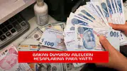 Bakan duyurdu ailelerin hesaplarına para yattı