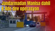 Jandarmadan Manisa dahil 8 ilde dev operasyon!